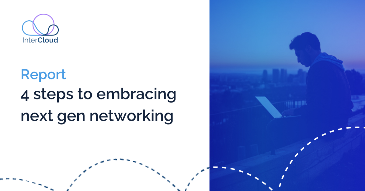 InterCloud | Report | 4 steps to embracing next gen networking